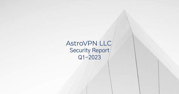 AstroVPN Security Report: 2023 Q1